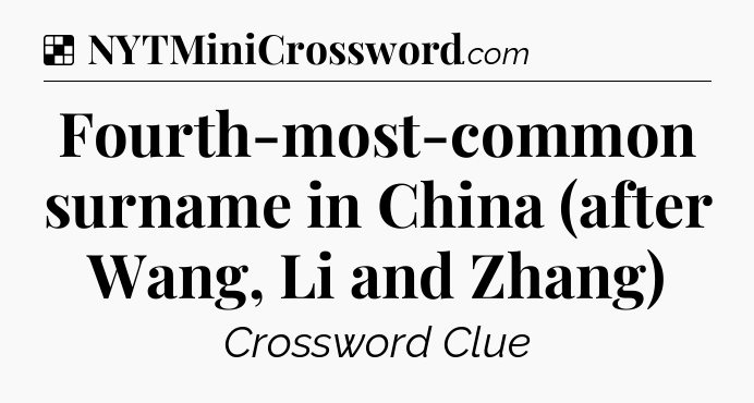 Solution: Fourth-most-common surname in China (after Wang, Li and Zhang) - NYT Crossword