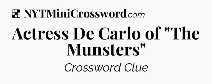 Solution: Actress De Carlo of 