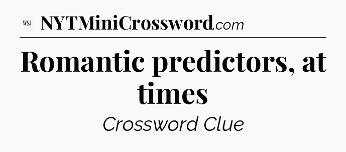 Romantic predictors, at times - WSJ Crossword