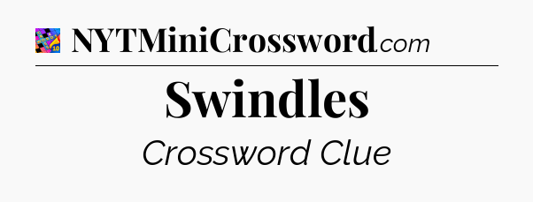 Swindles Crossword Clue