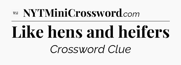Like hens and heifers - WSJ Crossword