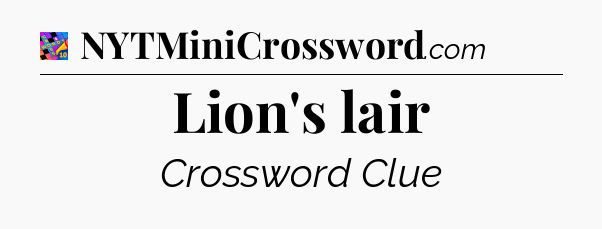 Lion's lair Crossword Clue