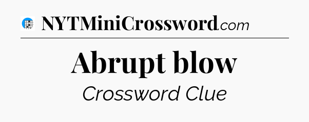 Abrupt blow Crossword Clue