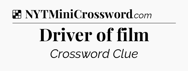 Solution: Driver of film - NYT Crossword