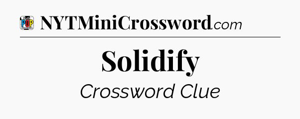 Solidify Crossword Clue