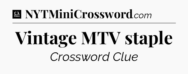 Vintage MTV staple - LA Times Crossword