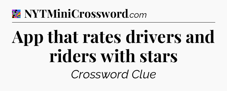 App that rates drivers and riders with stars Crossword Clue