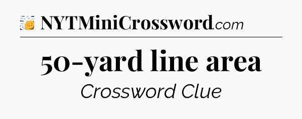 50-yard line area - 7 Little Words