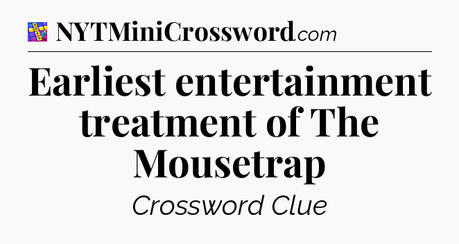 Earliest entertainment treatment of The Mousetrap Codycross