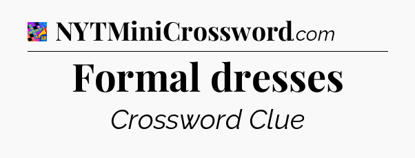 Formal dresses Crossword Clue