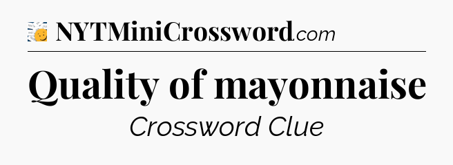 Quality of mayonnaise - 7 Little Words
