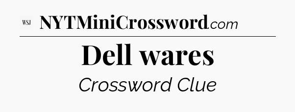 Dell wares - WSJ Crossword