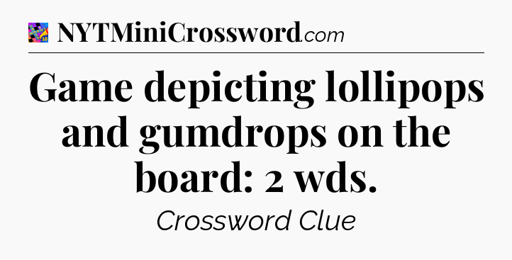 Game depicting lollipops and gumdrops on the board: 2 wds Crossword Clue