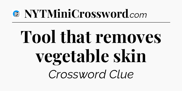 Tool that removes vegetable skin Crossword Clue