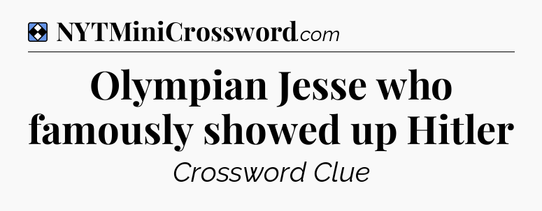 Solution: Olympian Jesse who famously showed up Hitler - NYT Mini Crossword