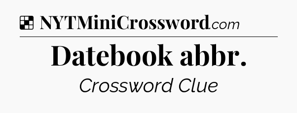 Solution: Datebook abbr - NYT Crossword