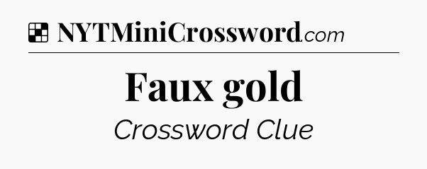 Solution: Faux gold - NYT Crossword
