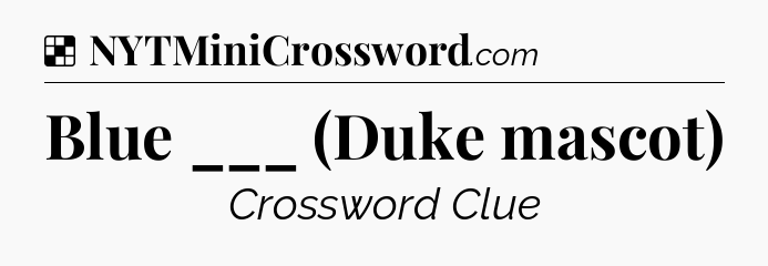 Solution: Blue ___ (Duke mascot) - NYT Crossword