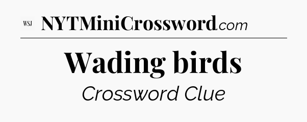 Wading birds - WSJ Crossword