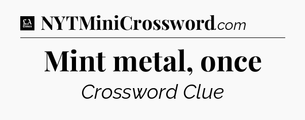Mint metal, once - LA Times Crossword