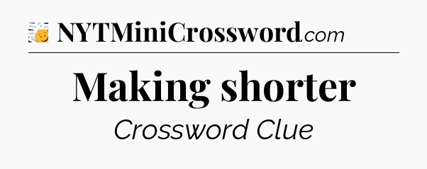 Making shorter - 7 Little Words