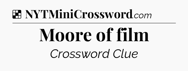 Solution: Moore of film - NYT Crossword