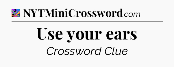 Use your ears Crossword Clue