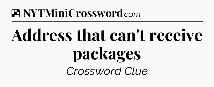Solution: Address that can't receive packages - NYT Crossword