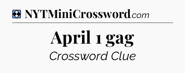 Solution: April 1 gag - NYT Mini Crossword