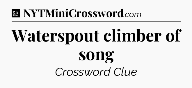 Waterspout climber of song - LA Times Crossword