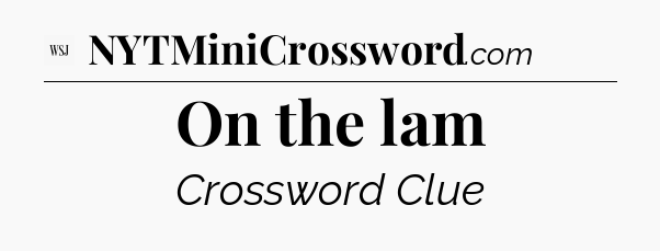 On the lam - WSJ Crossword
