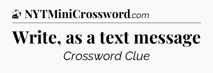 Write, as a text message - Daily Themed Classic Crossword