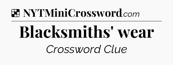 Solution: Blacksmiths' wear - NYT Crossword