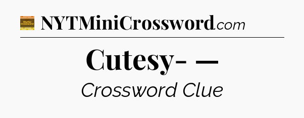 Cutesy- — - Eugene Sheffer Crossword