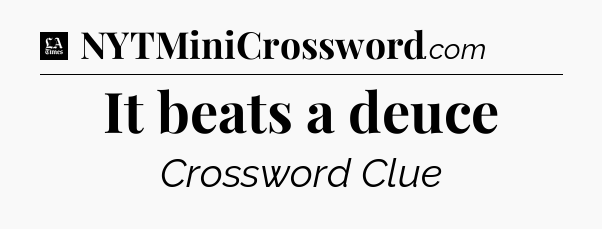 It beats a deuce - LA Times Crossword