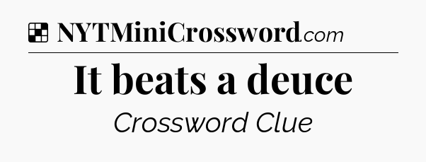 Solution: It beats a deuce - NYT Crossword