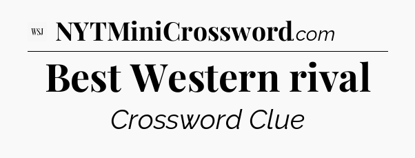 Best Western rival - WSJ Crossword