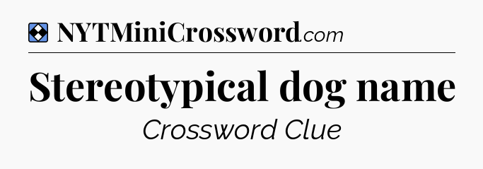 Solution: Stereotypical dog name - NYT Mini Crossword
