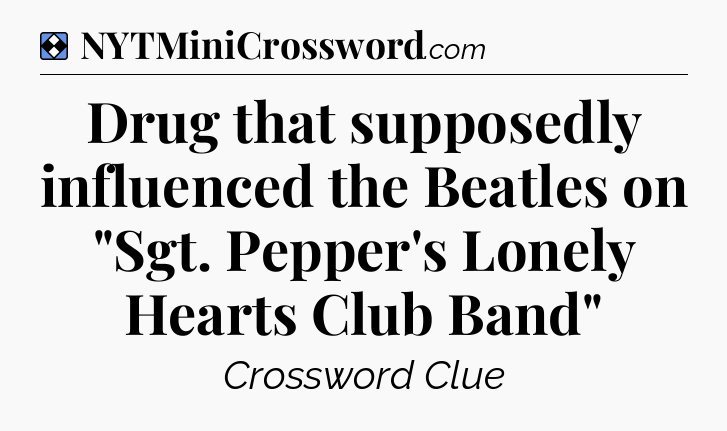 Solution: Drug that supposedly influenced the Beatles on 