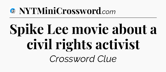 Spike Lee movie about a civil rights activist Crossword Clue