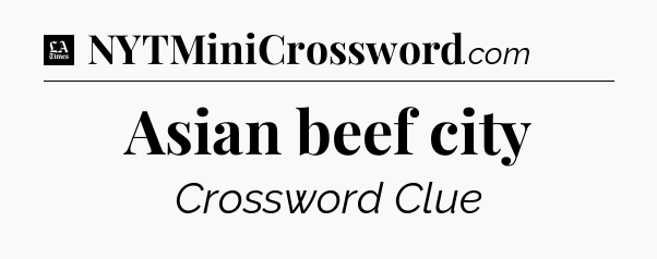 Asian beef city - LA Times Crossword
