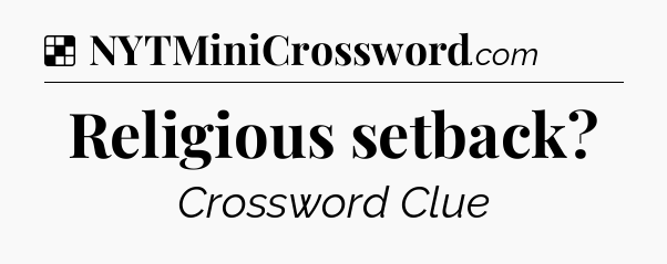Solution: Religious setback - NYT Crossword