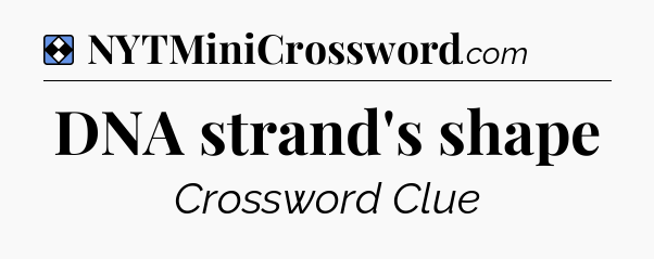 Solution: DNA strand's shape - NYT Mini Crossword