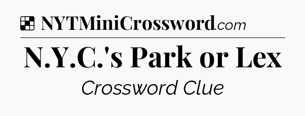 Solution: N.Y.C.'s Park or Lex - NYT Crossword