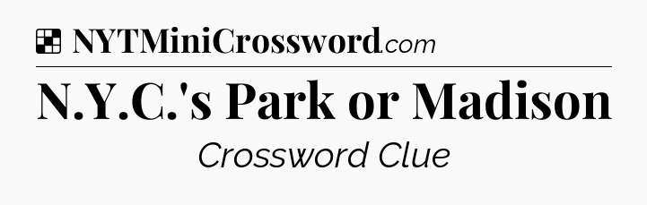 Solution: N.Y.C.'s Park or Madison - NYT Crossword