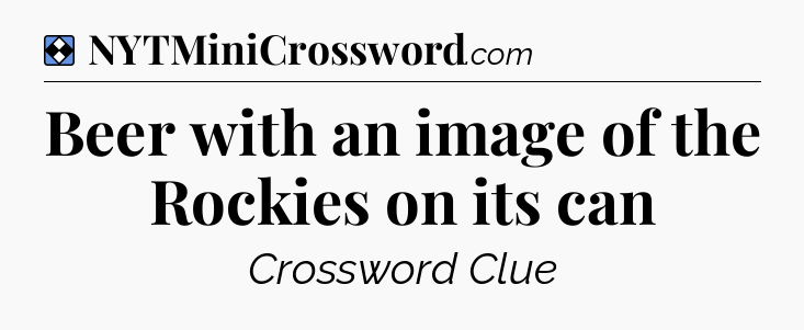 Solution: Beer with an image of the Rockies on its can - NYT Mini Crossword