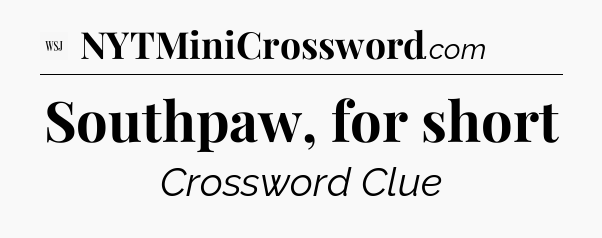Southpaw, for short - WSJ Crossword