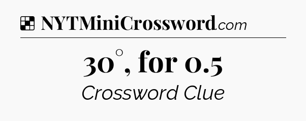 Solution: 30°, for 0.5 - NYT Crossword