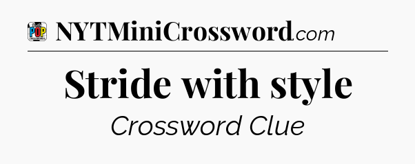 Stride with style Crossword Clue