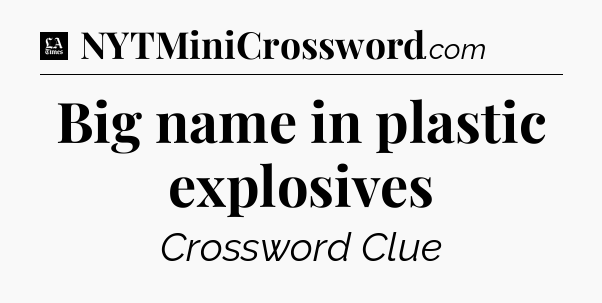 Big name in plastic explosives - LA Times Crossword